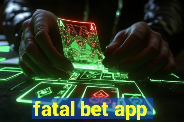 fatal bet app